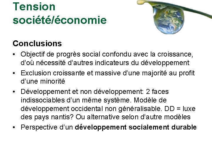 Tension société/économie Conclusions • Objectif de progrès social confondu avec la croissance, d’où nécessité
