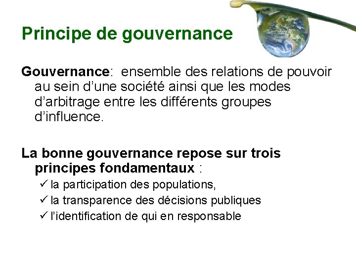 Principe de gouvernance Gouvernance: ensemble des relations de pouvoir au sein d’une société ainsi
