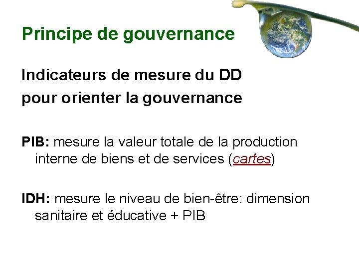 Principe de gouvernance Indicateurs de mesure du DD pour orienter la gouvernance PIB: mesure