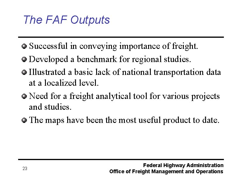 The FAF Outputs Successful in conveying importance of freight. Developed a benchmark for regional