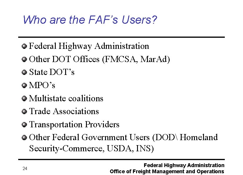 Who are the FAF’s Users? Federal Highway Administration Other DOT Offices (FMCSA, Mar. Ad)