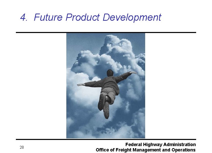 4. Future Product Development 28 Federal Highway Administration Office of Freight Management and Operations