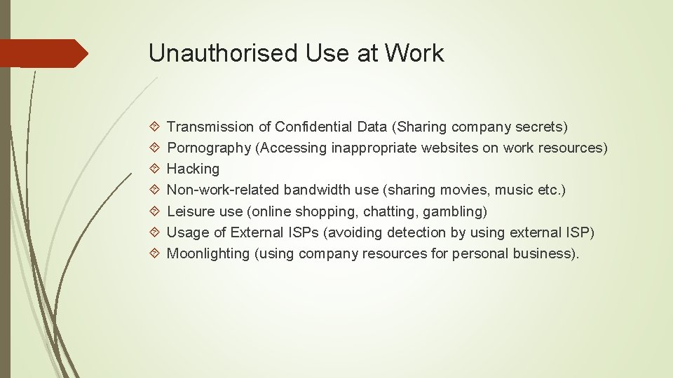 Unauthorised Use at Work Transmission of Confidential Data (Sharing company secrets) Pornography (Accessing inappropriate