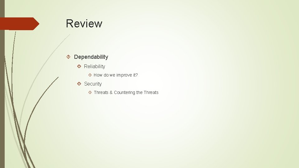 Review Dependability Reliability How do we improve it? Security Threats & Countering the Threats