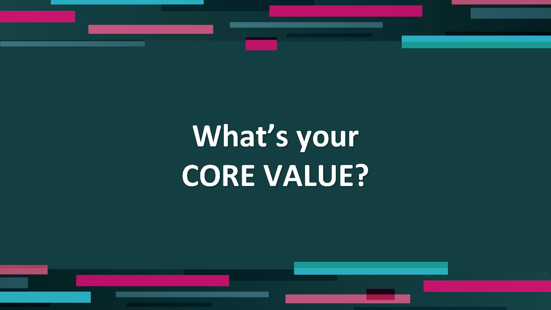 What’s your CORE VALUE? 