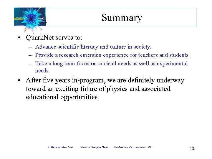 Summary • Quark. Net serves to: – Advance scientific literacy and culture in society. Summary • Quark. Net serves to: – Advance scientific literacy and culture in society.