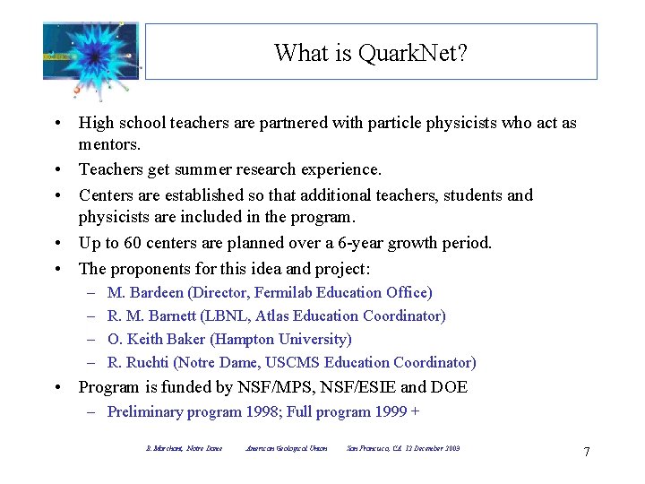 What is Quark. Net? • High school teachers are partnered with particle physicists who What is Quark. Net? • High school teachers are partnered with particle physicists who