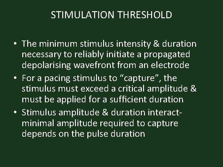 STIMULATION THRESHOLD • The minimum stimulus intensity & duration necessary to reliably initiate a
