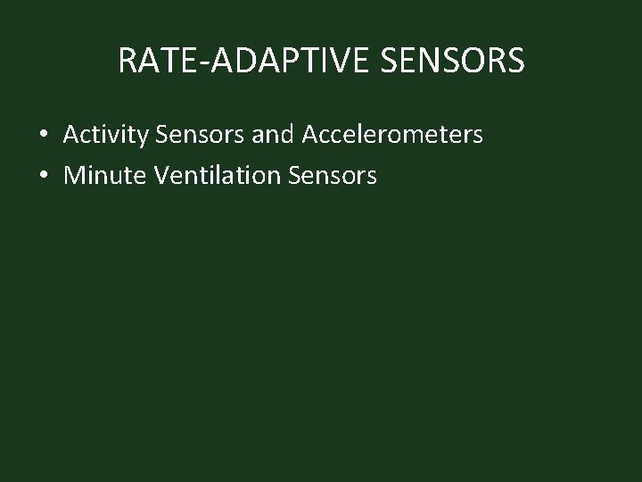 RATE-ADAPTIVE SENSORS • Activity Sensors and Accelerometers • Minute Ventilation Sensors 