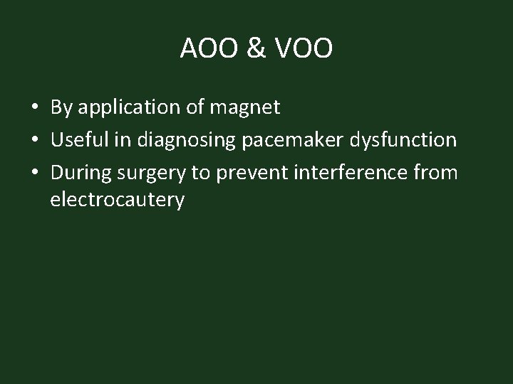 AOO & VOO • By application of magnet • Useful in diagnosing pacemaker dysfunction