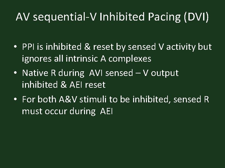 AV sequential-V Inhibited Pacing (DVI) • PPI is inhibited & reset by sensed V
