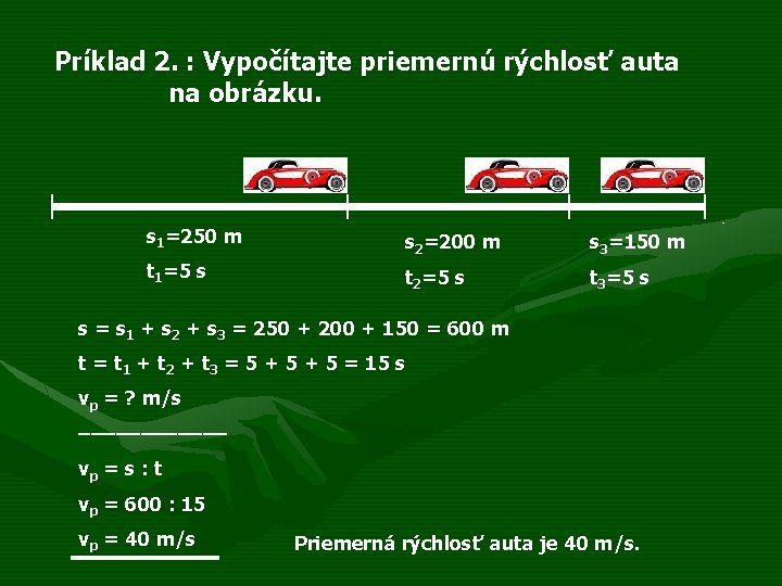 Príklad 2. : Vypočítajte priemernú rýchlosť auta na obrázku. s 1=250 m s 2=200