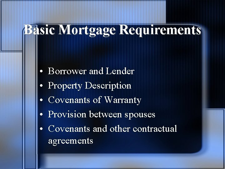 Basic Mortgage Requirements • • • Borrower and Lender Property Description Covenants of Warranty