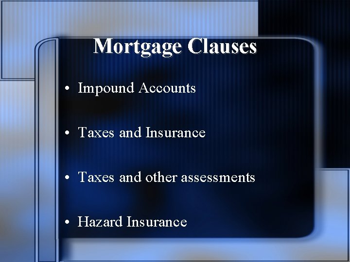 Mortgage Clauses • Impound Accounts • Taxes and Insurance • Taxes and other assessments