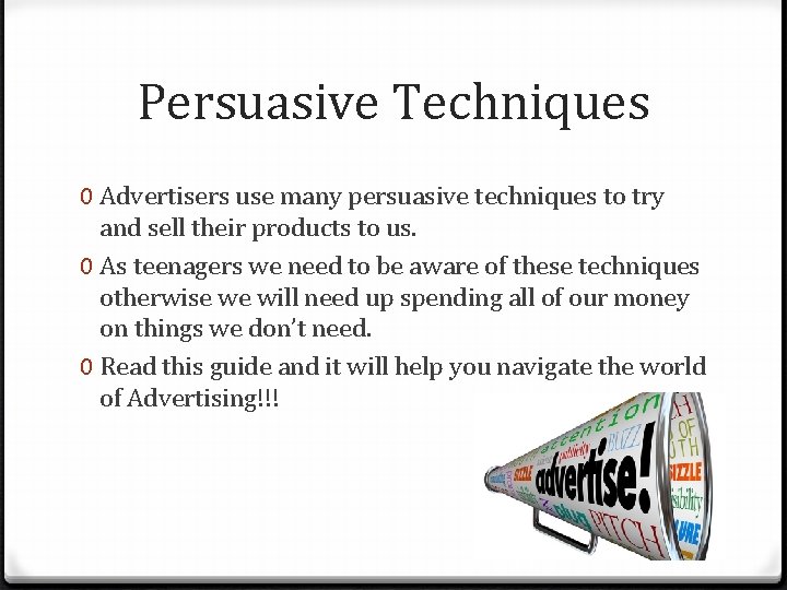Persuasive Techniques 0 Advertisers use many persuasive techniques to try and sell their products
