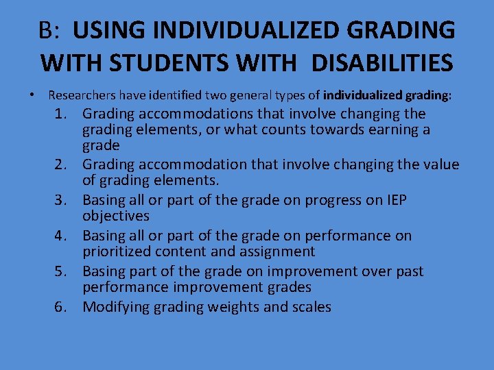B: USING INDIVIDUALIZED GRADING WITH STUDENTS WITH DISABILITIES • Researchers have identified two general