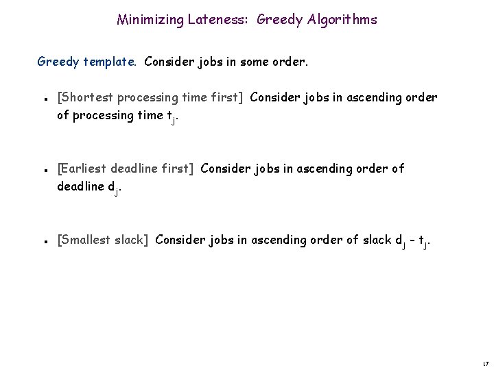 Minimizing Lateness: Greedy Algorithms Greedy template. Consider jobs in some order. n n n