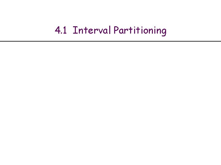 4. 1 Interval Partitioning 