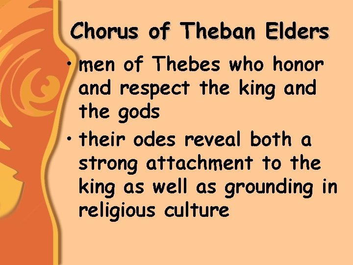 Chorus of Theban Elders • men of Thebes who honor and respect the king