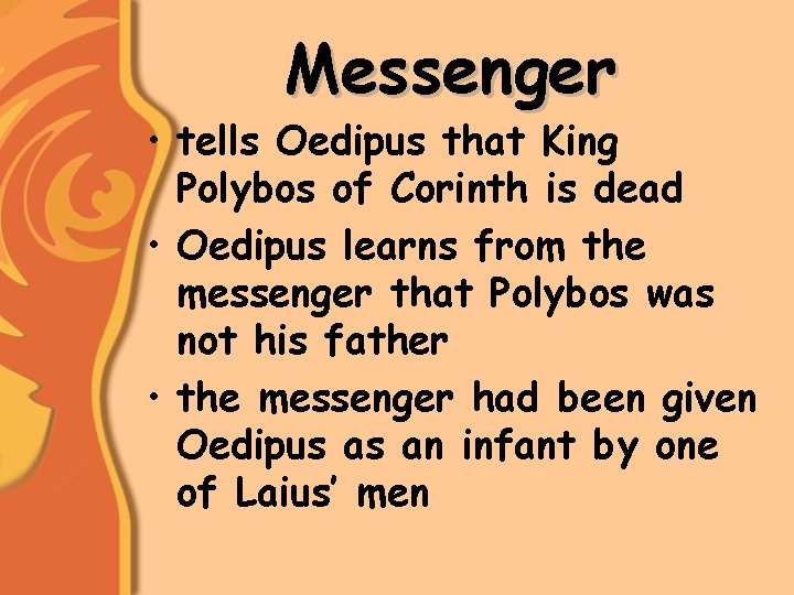 Messenger • tells Oedipus that King Polybos of Corinth is dead • Oedipus learns