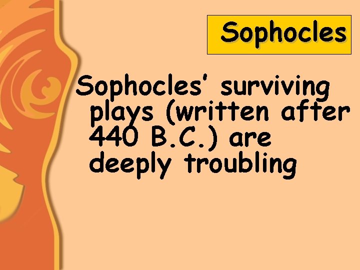 Sophocles’ surviving plays (written after 440 B. C. ) are deeply troubling 