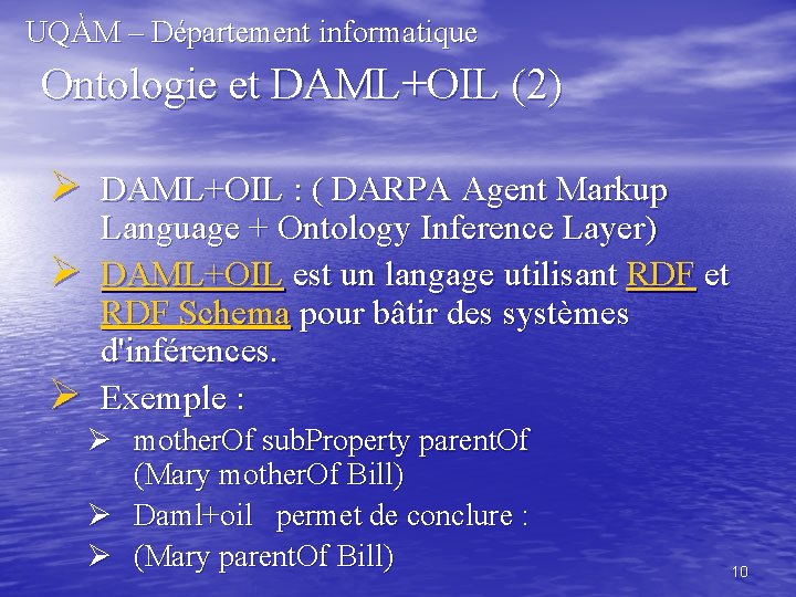 UQÀM – Département informatique Ontologie et DAML+OIL (2) Ø DAML+OIL : ( DARPA Agent