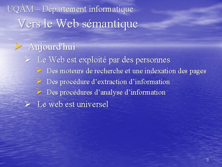 UQÀM – Département informatique Vers le Web sémantique Ø Aujourd'hui Ø Le Web est