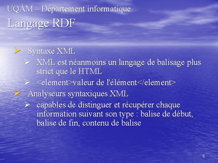 UQÀM – Département informatique Langage RDF Ø Syntaxe XML Ø XML est néanmoins un