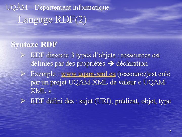 UQÀM – Département informatique Langage RDF(2) Syntaxe RDF Ø RDF dissocie 3 types d’objets