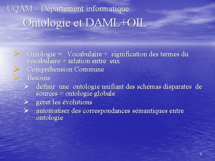 UQÀM – Département informatique Ontologie et DAML+OIL Ø Ontologie = Vocabulaire + signification des