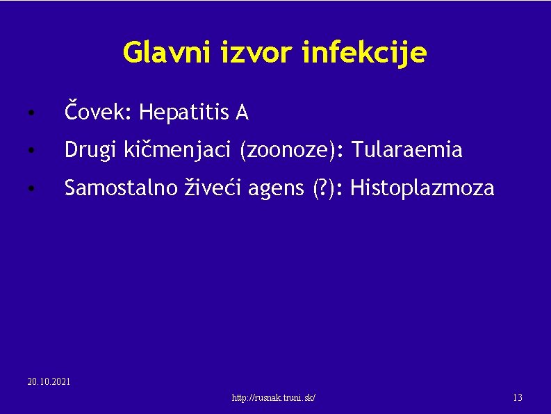 Glavni izvor infekcije • Čovek: Hepatitis A • Drugi kičmenjaci (zoonoze): Tularaemia • Samostalno