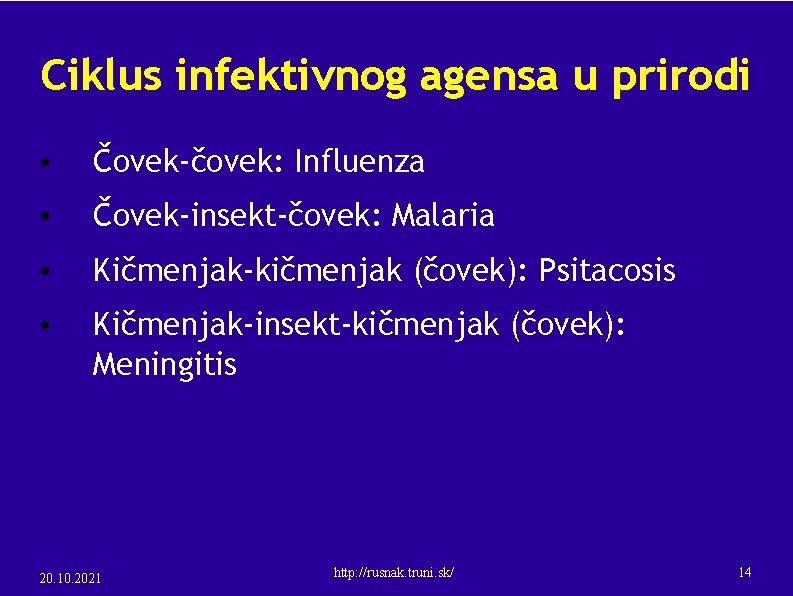 Ciklus infektivnog agensa u prirodi • Čovek-čovek: Influenza • Čovek-insekt-čovek: Malaria • Kičmenjak-kičmenjak (čovek):