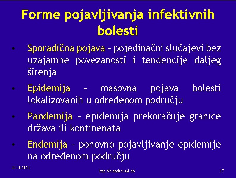 Forme pojavljivanja infektivnih bolesti • Sporadična pojava – pojedinačni slučajevi bez uzajamne povezanosti i