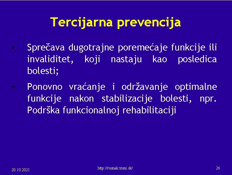 Tercijarna prevencija • Sprečava dugotrajne poremećaje funkcije ili invaliditet, koji nastaju kao posledica bolesti;