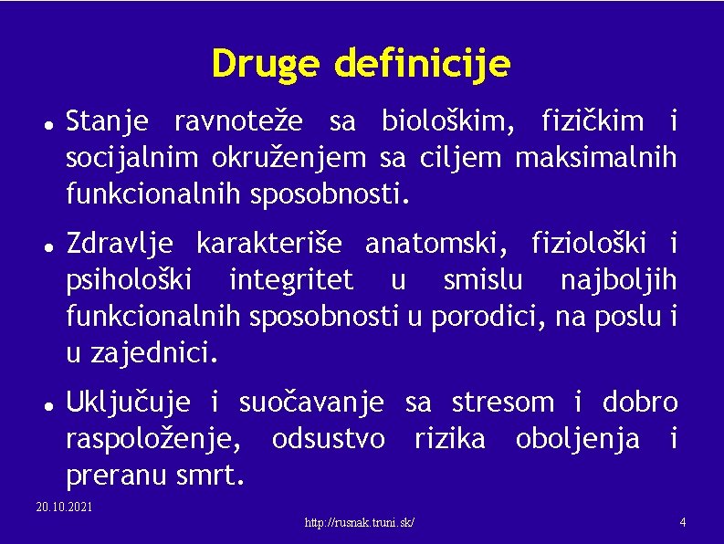 Druge definicije Stanje ravnoteže sa biološkim, fizičkim i socijalnim okruženjem sa ciljem maksimalnih funkcionalnih