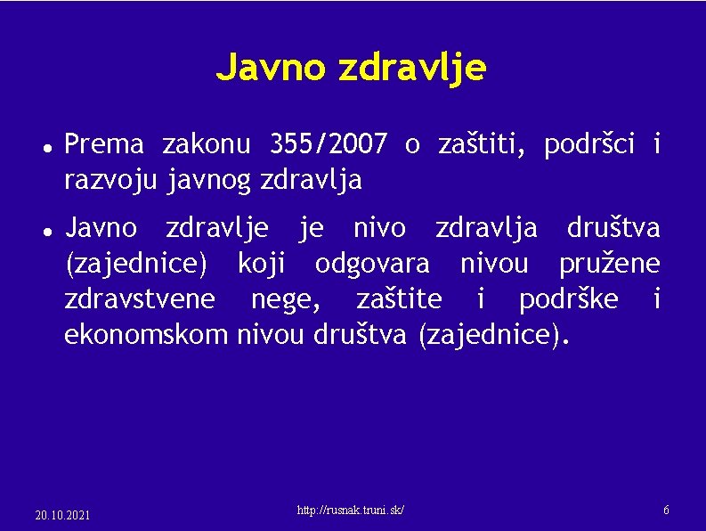 Javno zdravlje Prema zakonu 355/2007 o zaštiti, podršci i razvoju javnog zdravlja Javno zdravlje