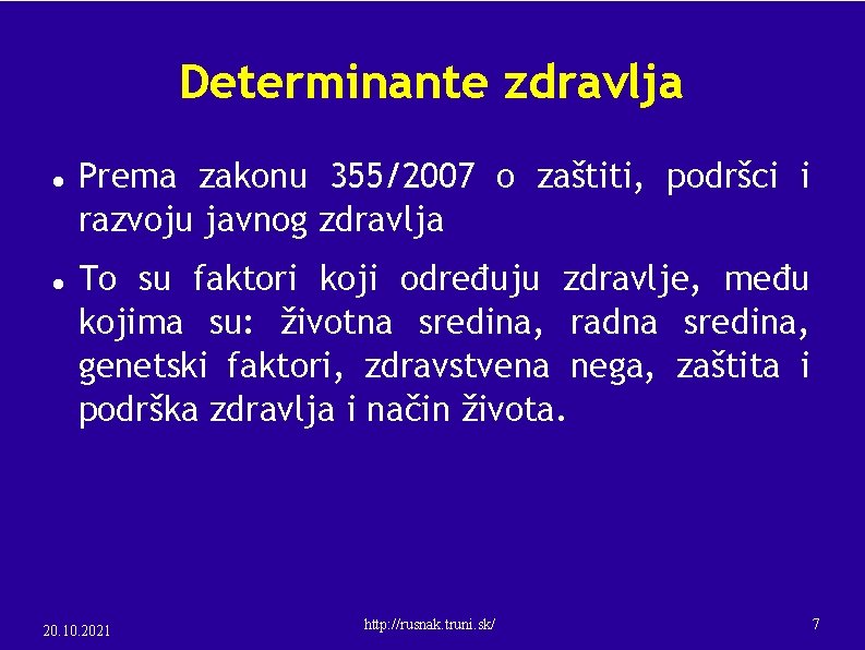 Determinante zdravlja Prema zakonu 355/2007 o zaštiti, podršci i razvoju javnog zdravlja To su