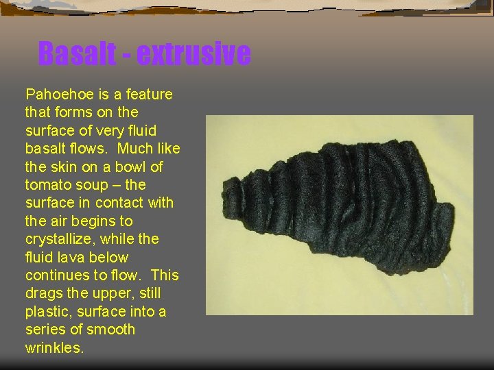 Basalt - extrusive Pahoehoe is a feature that forms on the surface of very