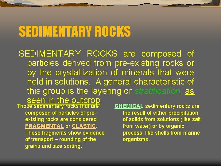 SEDIMENTARY ROCKS are composed of particles derived from pre-existing rocks or by the crystallization