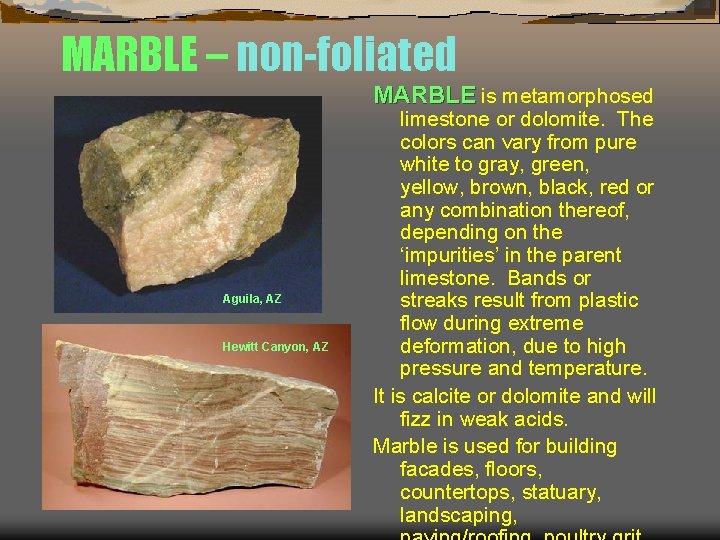MARBLE – non-foliated MARBLE is metamorphosed Aguila, AZ Hewitt Canyon, AZ limestone or dolomite.