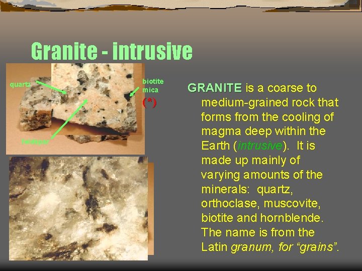 Granite - intrusive quartz biotite mica (*) feldspar GRANITE is a coarse to medium-grained