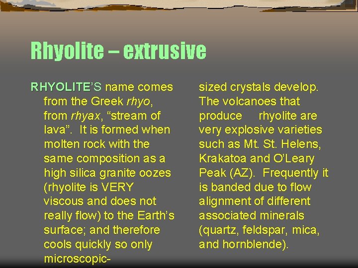 Rhyolite – extrusive RHYOLITE’S RHYOLITE name comes from the Greek rhyo, from rhyax, “stream