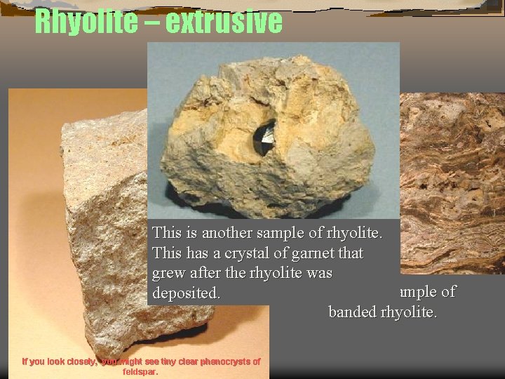 Rhyolite – extrusive This is another sample of rhyolite. This has a crystal of
