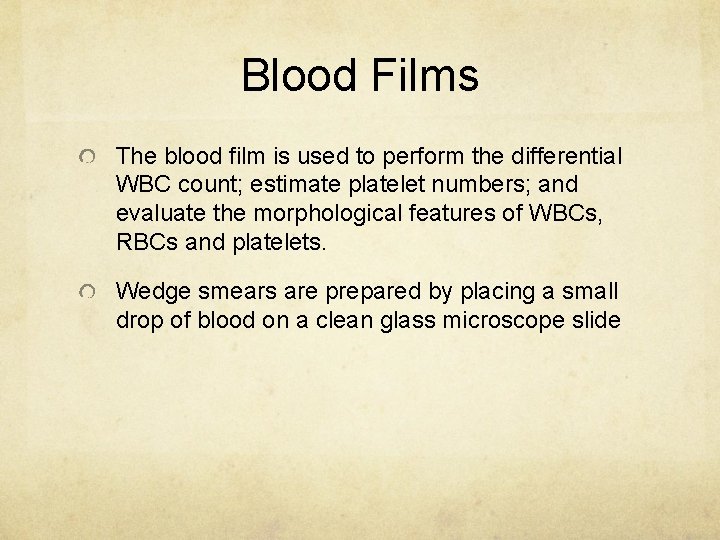 Blood Films The blood film is used to perform the differential WBC count; estimate