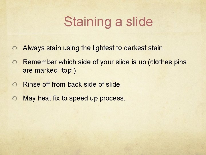 Staining a slide Always stain using the lightest to darkest stain. Remember which side