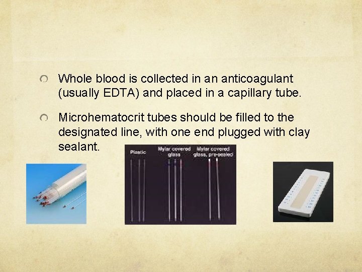 Whole blood is collected in an anticoagulant (usually EDTA) and placed in a capillary