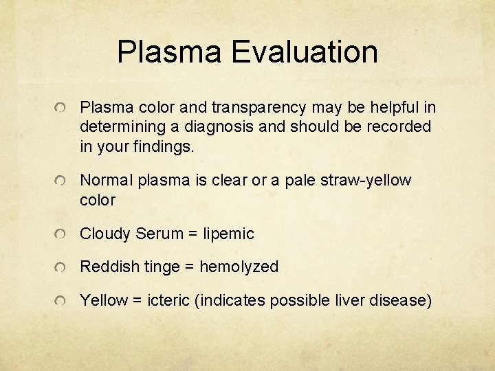 Plasma Evaluation Plasma color and transparency may be helpful in determining a diagnosis and