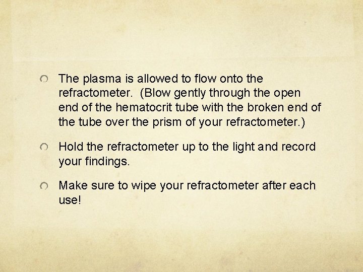 The plasma is allowed to flow onto the refractometer. (Blow gently through the open