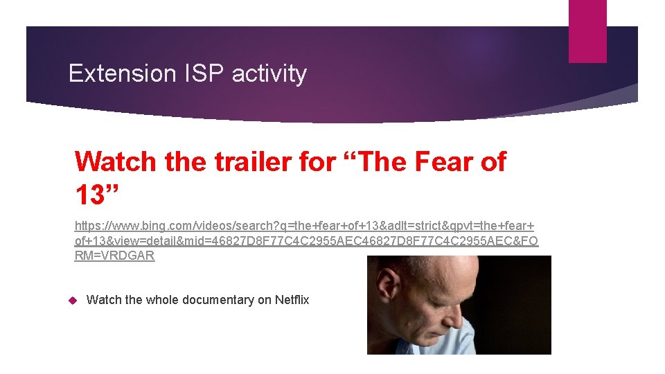 Extension ISP activity Watch the trailer for “The Fear of 13” https: //www. bing.