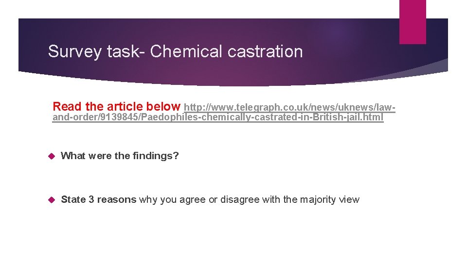 Survey task- Chemical castration Read the article below http: //www. telegraph. co. uk/news/uknews/lawand-order/9139845/Paedophiles-chemically-castrated-in-British-jail. html